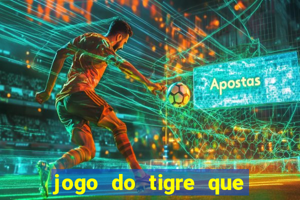 jogo do tigre que da 30 reais no cadastro